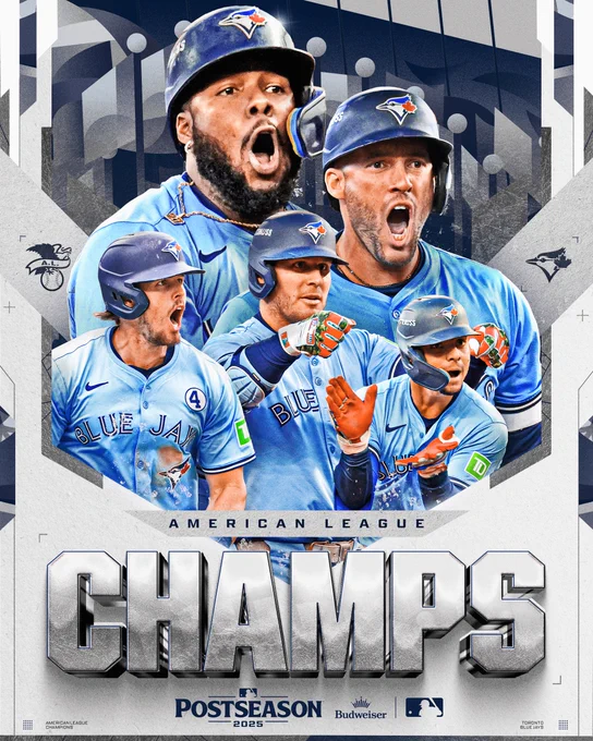 American League Champions: Toronto Blue Jays
Pictured: Cutouts of Vladimir Guerrero Jr., George Springer, Addison Barger, Daulton Varsho and Andrés Giménez in various action poses. They wear powder blue Blue Jays uniforms with blue and white lettering. 
Clinches presented by Budweiser 
