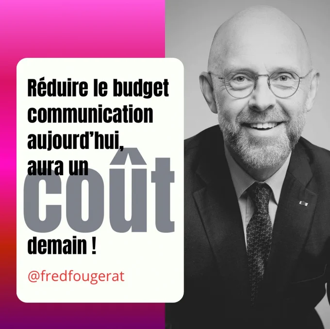 Image et citation de Frédéric Fougerat : Réduire le budget de communication aujourd’hui, aura un coût demain !