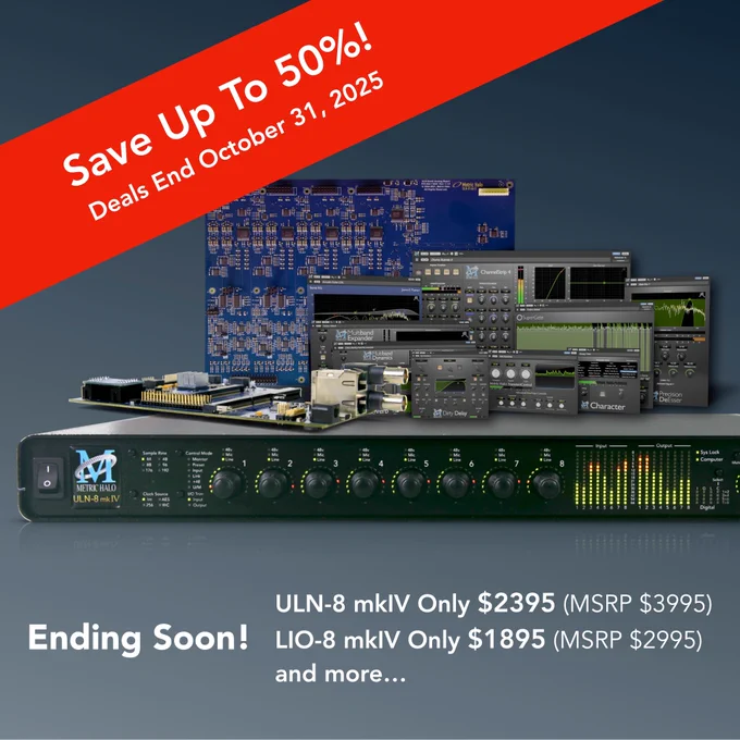 Save up to 40% on Metric Halo Hardware and Save up to 50% on Metric Halo AAX AU VST-3 Plugins Now through October 31, 2025!  

As we have been developing audio products over the last 28 years, we have taken note of the challenges that we have encountered and that our users have encountered, and have done our best to come up with cogent, coherent and correct solutions to these challenges. Rather than take each solution and put it into its own product, we have worked hard to integrate capabilities and work-flow solutions into our core product so that when you encounter a new challenge, the likelihood is that the solution is already built in.

We did the heavy lifting so that you don’t have to.

Now's the time to upgrade your system to Metric Halo, and benefit from our gear's amazing sound quality, incredible value, unique flexibility and expandability, first class audio routing, future proof design, and more!
