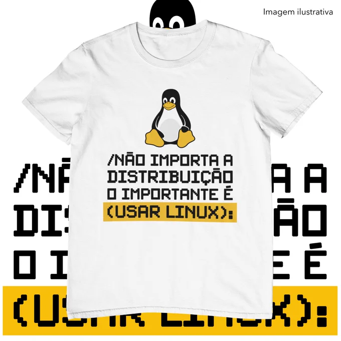 Uma camiseta branca com a ilustração do mascote Tux, o pinguim do Linux, acima da frase em estilo pixelado: “/NÃO IMPORTA A DISTRIBUIÇÃO O IMPORTANTE É (USAR LINUX):”, com a parte “(USAR LINUX):” destacada em fundo amarelo.