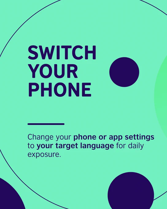 Decorative shapes. Text says: Switch your phone. Change your phone or app settings to your target language for daily exposure.
