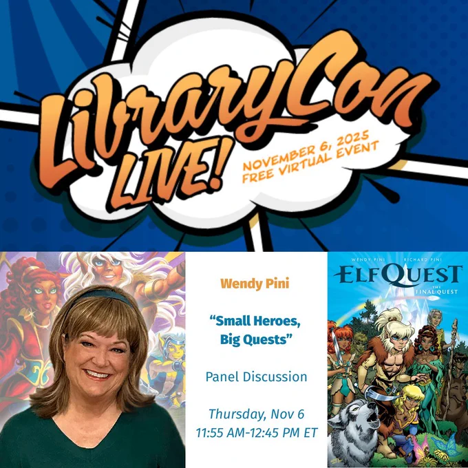 ElfQuest co-creator Wendy joins a panel of distinguished creators to discuss fantasy storytelling.  "Small Heroes, Big Quests" happens 11:55 AM-12:45 PM ET. 