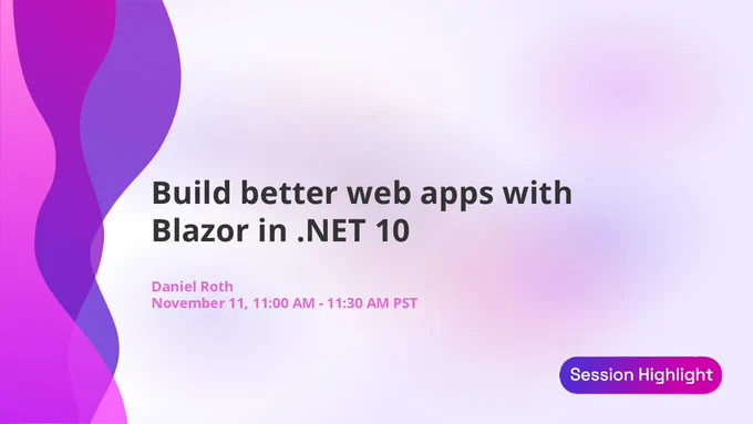 Build better web apps with Blazor in .NET 10
Daniel Roth
November 11, 11:00 AM – 11:30 AM PST
Session Highlight