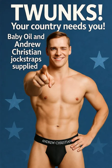 AI Generated Recruitment Poster of an athletic shaved, smoothed young man in briefs pointing to the viewer. The Text reads Twunks! Your country needs you" and a note at the side reads "Baby Oil and Andrew Christian Jockstraps Supplied"