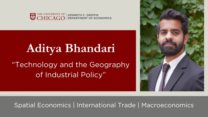 Graphic announcing Kenneth C. Griffin Department of Economics' job market candidate, Aditya Bhandari. Bhandari's paper is titled, "Technology and the Geography of Industrial Policy". His research focuses are spatial economics, international trade, and macroeconomics. Photo of Bhandari on the left.