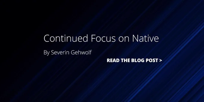 Continued Focus on Native by Severin Gehwolf