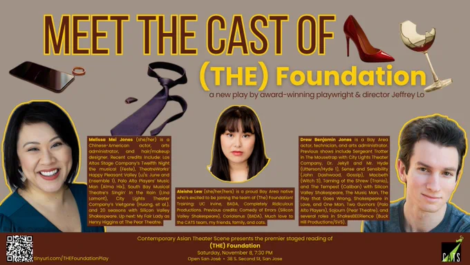 Promotional graphic for Contemporary Asian Theater Scene’s staged reading of (THE) Foundation, a new play by Jeffrey Lo. The image features portraits of actors Melissa Mei Jones, Aleisha Lew, and Drew Benjamin Jones with bios beside each. At the top, text reads: “Meet the Cast of (THE) Foundation.” Background elements include a red high heel, a wine glass, a ring, a phone, and a tie. Event details at the bottom: “Saturday, November 8, 7:30 PM at Open San José, 38 S. Second St, San Jose.”