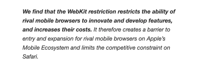We find that the WebKit restriction restricts the ability of rival mobile browsers to innovate and develop features, and increases their costs. It therefore creates a barrier to entry and expansion for rival mobile browsers on Apple’s Mobile Ecosystem and limits the competitive constraint on Safari.