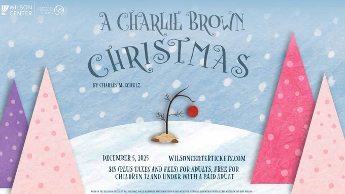 A charlie brown chrsitmas graphic. December 5, 2025, wilsoncentertickets.com. $15 (plus tax and fees for adults) free for children 12 and under with a paid adult
