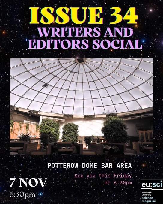 A digital event poster with a black space-themed background with bold text reading 'Issue 34 Writers and Editors Social.' Below the text is a photo of Potterow Dome Bar, the event location, labeled 'Potterow Dome Bar.' At the bottom, text reads '7 Nov, 6:30 PM' and 'See you this Friday at 6:30 PM.' The EUSci logo appears in the bottom right cornerBlack space-themed background with bold text reading 'Issue 34 Writers and Editors Social.' Below the text is a photo of Potterow Dome Bar, the event location, labeled 'Potterow Dome Bar.' At the bottom, text reads '7 Nov, 6:30 PM' and 'See you this Friday at 6:30 PM.' The EUSci logo appears in the bottom right corner
