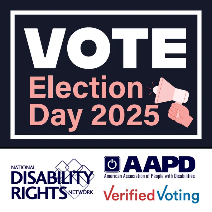 This image features a navy blue background with white and pink text. There is a graphic of a fist holding a megaphone. The NDRN, AAPD and Verified Voting logos are also present. It reads: "VOTE Election Day 2025."