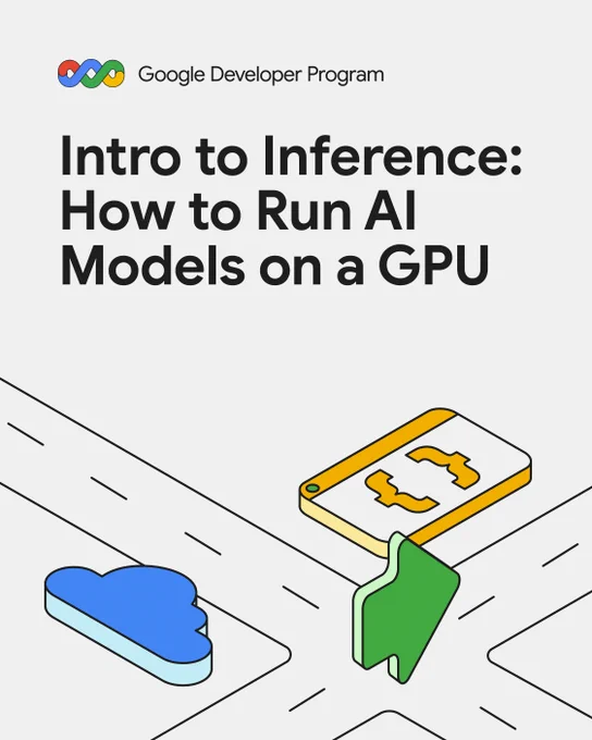 A promotional image for the Google Developer Program, featuring its colorful, interconnected loop logo and "Google Developer Program" text in the top left. The main title, in large black text, reads: "Intro to Inference: How to Run AI Models on a GPU." Below the title, an abstract illustration depicts a blue cloud icon on the left and a yellow rectangular object containing a curly brace icon on the right, with a green arrow pointing from the object towards the cloud, set against a gray background with stylized road lines.