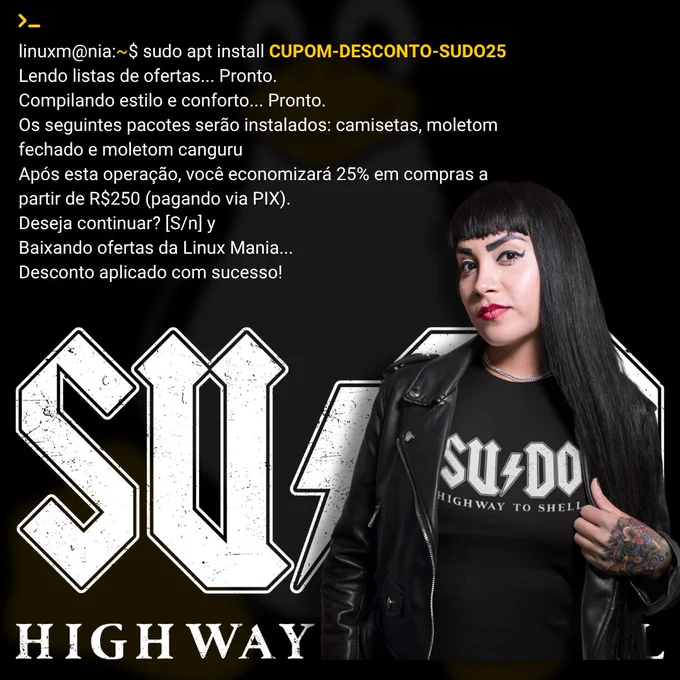 Mulher de cabelo preto liso e franja, vestindo jaqueta de couro e camiseta preta com a frase “SUDO HIGHWAY TO SHELL” em fonte inspirada no logo da banda AC/DC. Ao lado dela, texto simula um terminal Linux com o comando “sudo apt install CUPOM-DESCONTO-SUDO25”, descrevendo a aplicação de um cupom de 25% de desconto em produtos da loja Linux Mania, como camisetas e moletons. Fundo escuro com o logo grande “SUDO” em destaque.