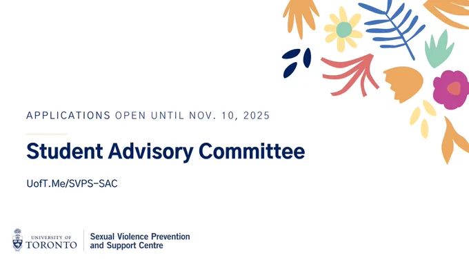 White background with navy text, and a logo in the bottom left for the SVPS Centre. Graphics of flowers in orange, yellow, blues, and pinks is in the top right. Text reads: "Applications open until Nov. 10, 2025. Student Advisory Committee. UofT.Me/SVPS-SAC" 