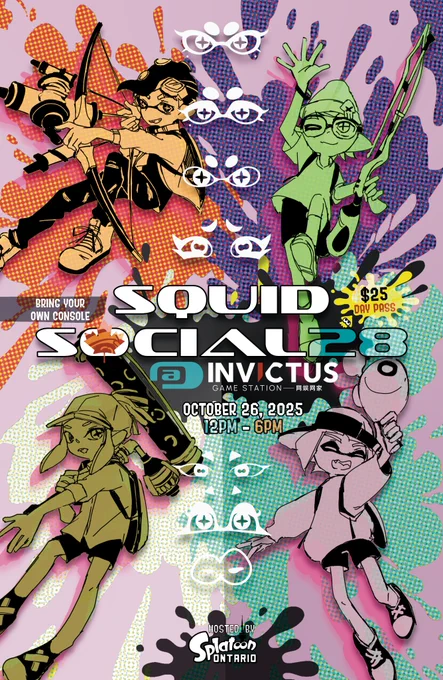 Poster for Squid Social 28, featuring 4 inklings and octolings at each corner of the poster and ink splotches behind the characters. 
Text reads: Squid Social 28 @ Invictus Game Station. October 26, 2025, 12 pm - 6pm. Bring your own console. $25 day pass. Hosted by Splatoon Ontario.