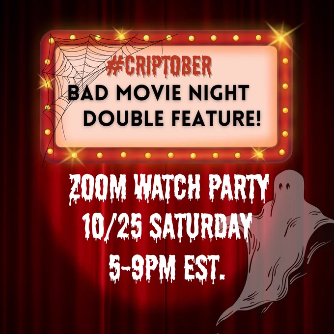 Alt-text: Image description: An dark red, lowered theater curtain, makes up the background. a spot light illuminates the center. A rectangular billboard covered in cobwebs and framed in lights, sits at the top, a ghost hovers on the right side of white text. 

Text reads: #Criptober, Bad movie night double feature! Zoom Watch party 10/25 Saturday 5-9PM EST