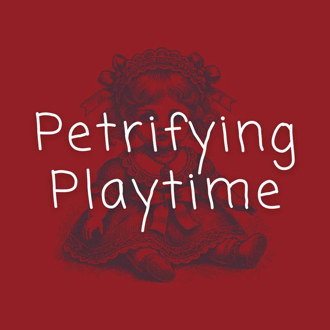 The words “Petrifying Playtime” in white text across a red background and a creepy Victorian doll drawing.