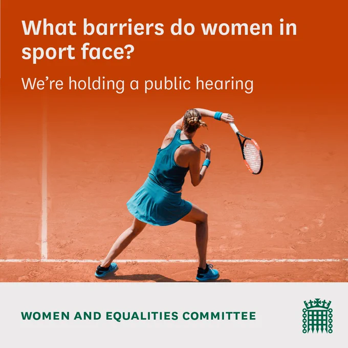 A picture of a female tennis player swinging her racket with text over the top saying "What barriers do women in sport face? We're holding a public hearing. Women and Equalities Committee"