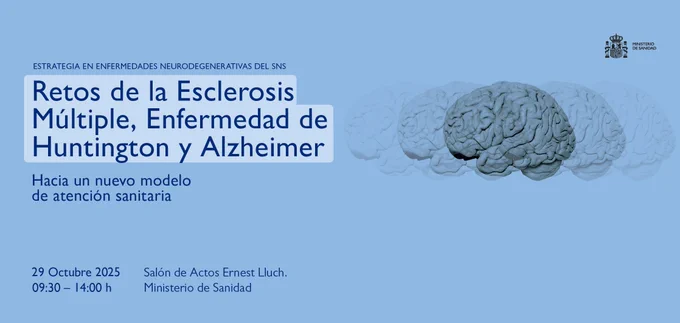 Jornada 'Retos de la Esclerosis Múltiple, Enfermedad de Huntington y Alzheimer'. Miércoles 29 de octubre de 2025 (09:30 - 14:00 h) en el Ministerio de Sanidad.