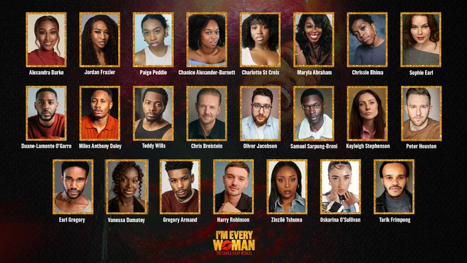 Promotional poster for "I'm Every Woman: The Chaka Khan Musical," featuring headshots of Alexandra Burke, Jordan Frazier, Paige Peddie, Chiancé Alexander-Burnett, Charlotte St Croix, Maryla Abraham, Chrissie Bhima, Sophie Earl, Duane-Lamonte O'Garro, Miles Anthony Daley, Teddy Wills, Chris Breistein, Oliver Jacobson, Samuel Sarpong, Kayleigh Stephenson, Peter Houston, Earl Gregory, Vanessa Dumatey, Gregory Armand, Harry Robinson, Zinzile Themba, Oskaria O'Sullivan and Tarik Frimpong.