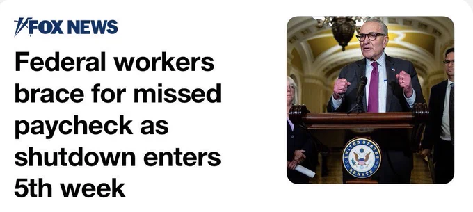 Fox News Article:

“Federal workers brace for missed paycheck as shutdown enters 5th week”