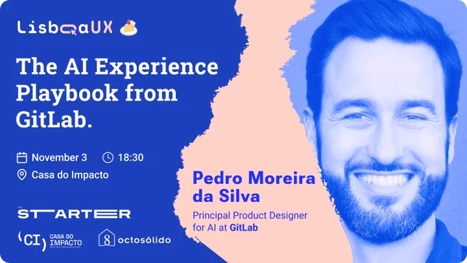 At LisboaUX, on November 3, 18:30, at Casa do Impacto. Pedro Moreira da Silva, Principal Product Designer for Al at GitLab will talk about “The AI Experience Playbook from GitLab”