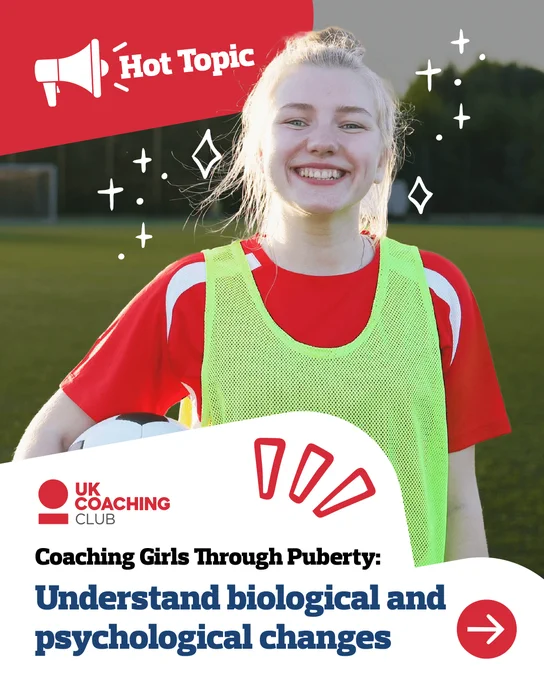 Person holding a football, smiling on a field, wearing a bib over a sports outfit. Banner with text 'Hot Topic' at the top, and logos of 'UK Coaching' and 'Club Matters' with information about coaching girls through puberty, focusing on biological and psychological changes.