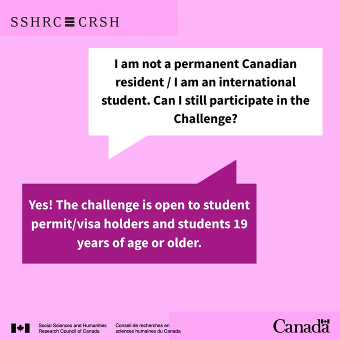 I am not a permanent Canadian resident / I am an international student. Can I still participate in the Challenge?

Yes! The challenge is open to student permit/visa holders and students 19 years of age or older. 