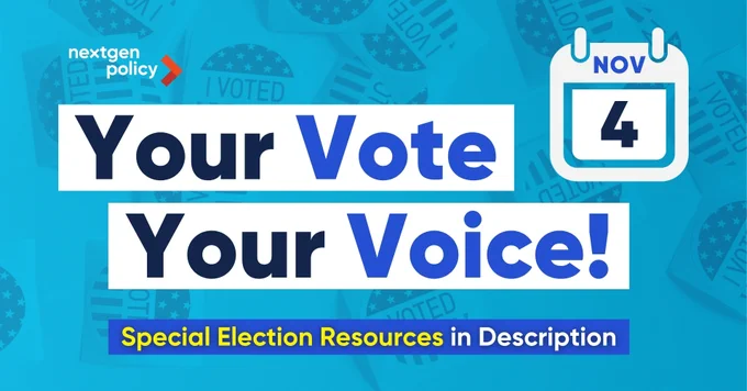 NextGen Policy logo. November 4th. Your Vote, Your Voice! Special election resources in description.
