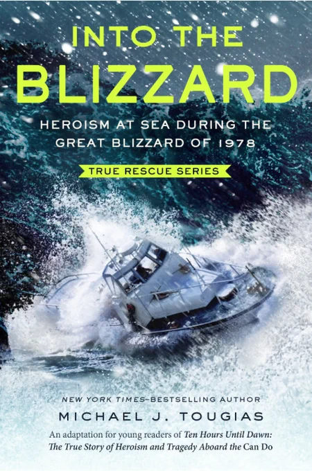 Book cover of "Into the Blizzard" by Michael J. Tougias, a New York Times-Bestselling Author. A small boat is centered, surrounded by waves and snow falling. Text reads: Heroism at sea during the great blizzard of 1978. True Rescue series. 