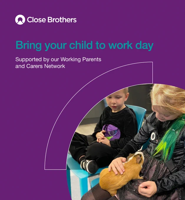 Close Brothers. Bring Your Child to Work Day. Supported by our Working Parents and Carers Network.