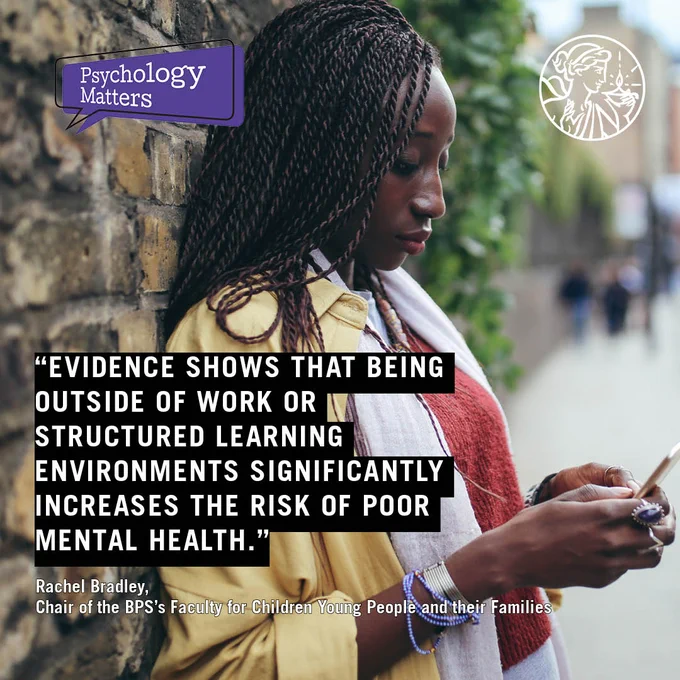 Quote reads Evidence shows that being outside of work or structured learning environments significantly increases the risk of poor mental health Rachel Bradley Chair of the BPS’s Faculty for Children Young People and their Families. Photo of a young woman leaning against a brick wall on the street looking at her phone. Psychology Matters and BPS logos 