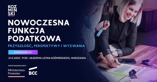 Plansza z tekstem:
Nowoczesna funkcja podatkowa – przyszłość, perspektywy i wyzwania, konferencja 21.11.2025, 9:30, Akademia Leona Koźmińskiego, Warszawa
loga Ministerstwa Finansów i BCC