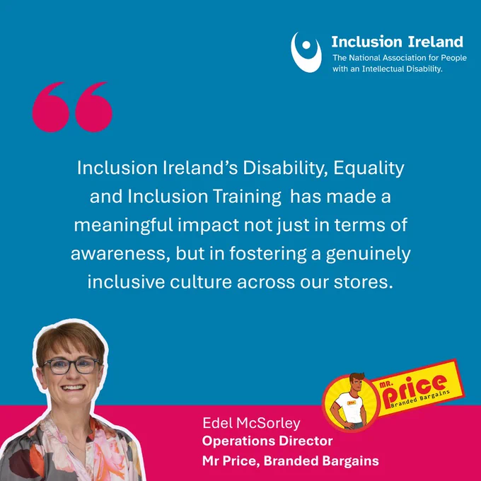 An image with the text: Inclusion Ireland’s Disability, Equality and Inclusion Training  has made a meaningful impact not just in terms of awareness, but in fostering a genuinely inclusive culture across our stores.