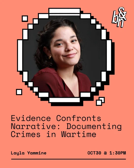 Evidence Confronts Narrative: Documenting Crimes in Wartime
Layla Yammine 
OCT30 @ 1:30PM