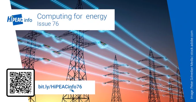 HiPEACinfo | Computing for energy |  Issue 76
bit.ly/HiPEACinfo76
[background image: electricity pylons against a red, pink and yellow sky with stylized neon lines representing electricity]
Image: Peter Schreiber Media | stock.adobe.com