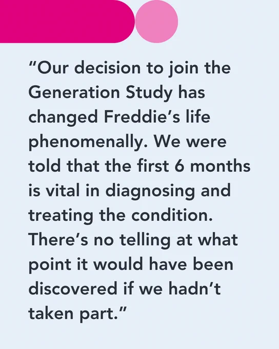 Blue and pink template with a quote from Freddie's father Joey “Our decision to join the Generation Study has changed Freddie’s life phenomenally. We were told that the first 6 months is vital in diagnosing and treating the condition. There’s no telling at what point it would have been discovered if we hadn’t taken part.”.
