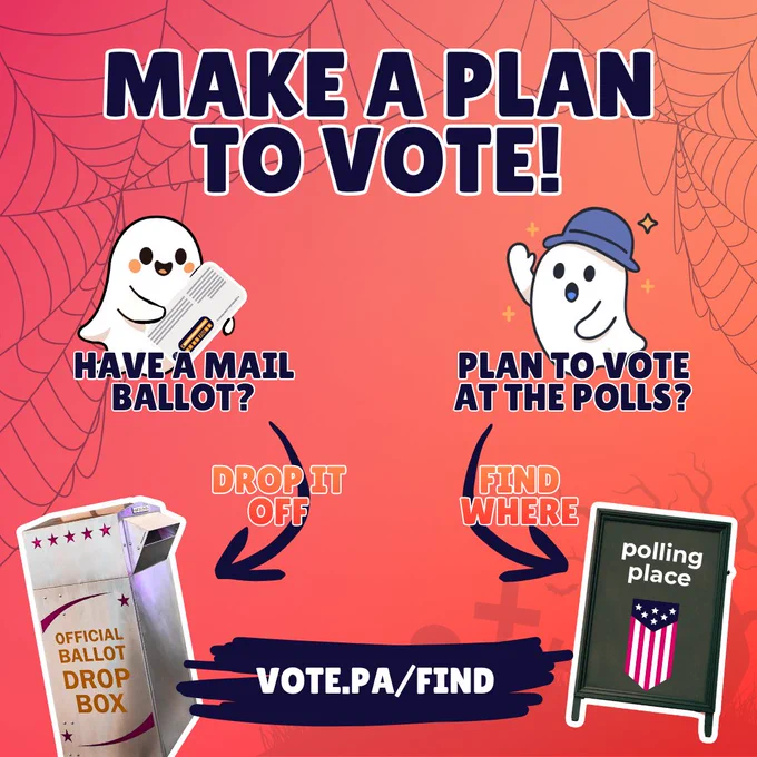  Orange graphic with images of ghosts, a ballot drop box, and sign for a polling place with text that reads “Make a plan to vote! Have a mail ballot? Drop it off! Plan to vote at the polls? Find where your polling place is at vote.pa/find.”