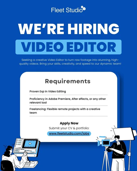 Fleet Studio hiring poster for a Video Editor position. The poster has a blue background with white and light blue text. It reads: ‘We’re Hiring – Video Editor. Seeking a creative Video Editor to turn raw footage into stunning, high-quality videos. Bring your skills, creativity, and speed to our dynamic team!’ Requirements listed: Proven experience in video editing, proficiency in Adobe Premiere, After Effects, or other relevant tools, and freelancing for flexible remote projects with a creative team. At the bottom, it says ‘Apply Now – Submit your CV & portfolio: www.fleetstudio.com/jobs’
. The design includes illustrations of people working on video editing and filming equipment