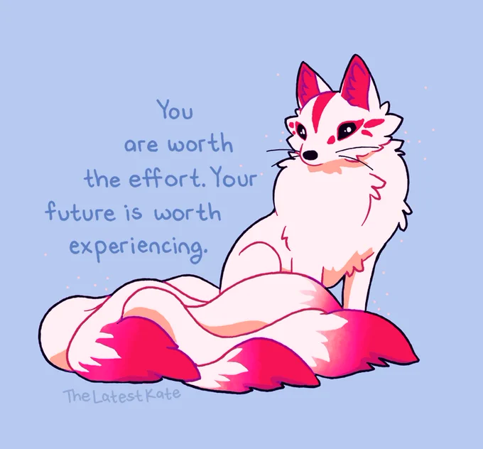 A drawing of a sitting kitsune with many tails. The caption reads, "You are worth the effort. Your future is worth experiencing."