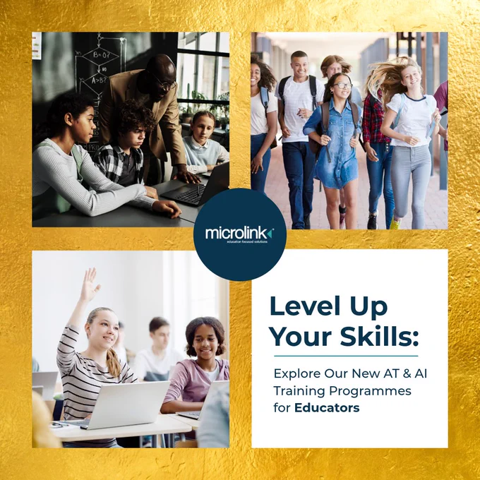 Collage promoting Microlink's training programs. Top left: Diverse students with a teacher. Top right: Teens walking energetically. Bottom left: Student raising hand in class. Bottom right: Text "Level Up Your Skills: Explore our new AT and AI Training Programmes for Educators" on a gold background.