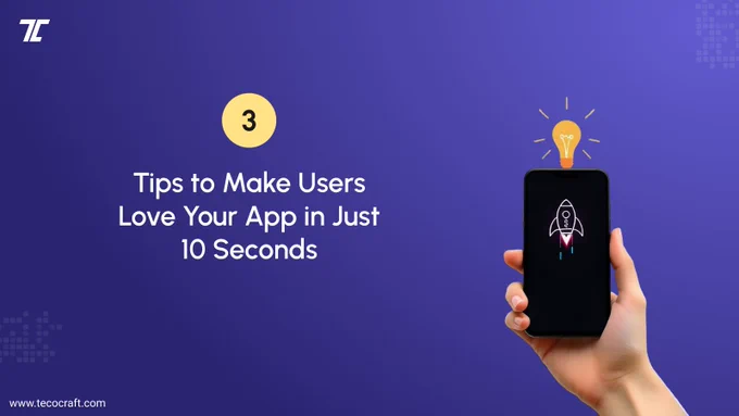 Tips to make users love your mobile apps in just 10 seconds