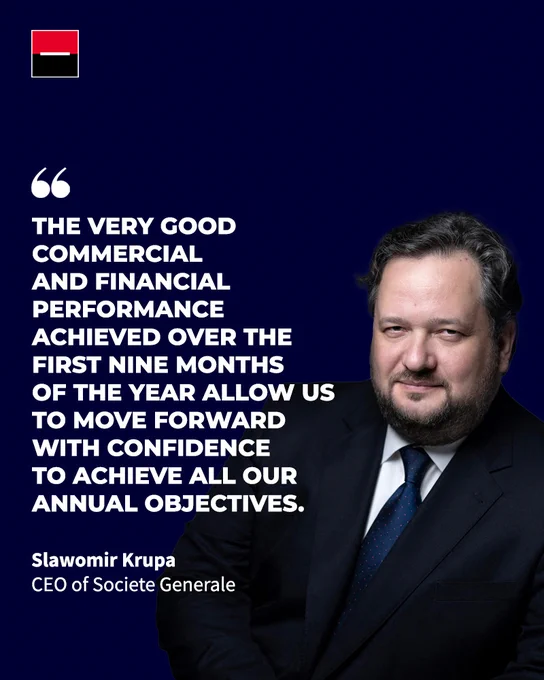Quote of Slawomir Krupa, CEO of Societe Generale: "The very good commercial and financial performance achieved over the first nine months of the year allow us to move forward with confidence to achieve all our annual objectives."