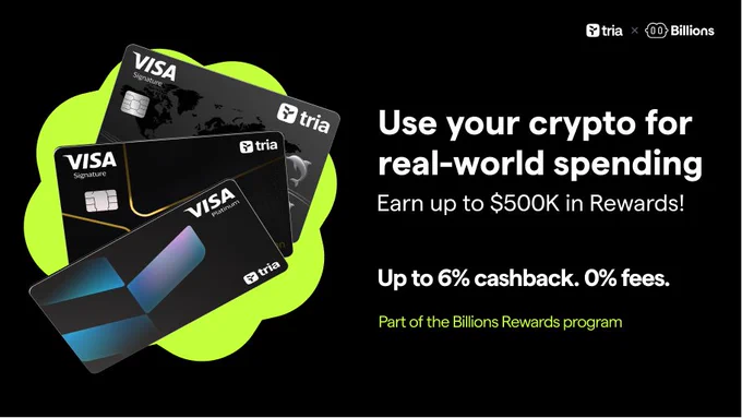 Billions Rewards introducing Tria Credit Card: Use your crypto for real-world spending - Earn up to $500K in Rewards! - Up to 6% cashback. 0% fees. - Part of the Billions Rewards program