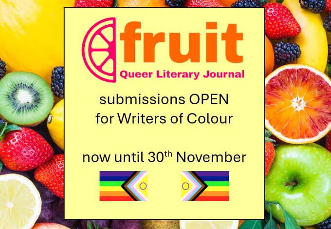 Text reads: Fruit queer literary journal. Submissions open for Writers of Colour, now until 30th November. Text is on a background photograph  of mixed fruit.