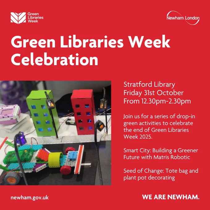 Stratford Library
Friday 31st October From 12.30pm-2.30pm

Join us for a series of drop-in green activities to celebrate the end of Green Libraries Week 2025.

Smart City: Building a Greener Future with Matris Robotic

Seed of Change: Tote bag and plant pot decorating