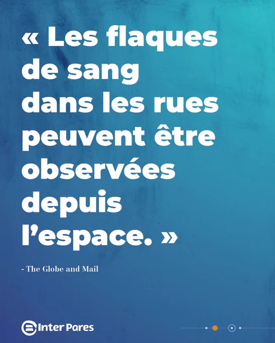 Image avec du texte qui dit « Les flaques de sang dans les rues peuvent être observées depuis l'espace. » – The Globe and Mail [Inter Pares logo]