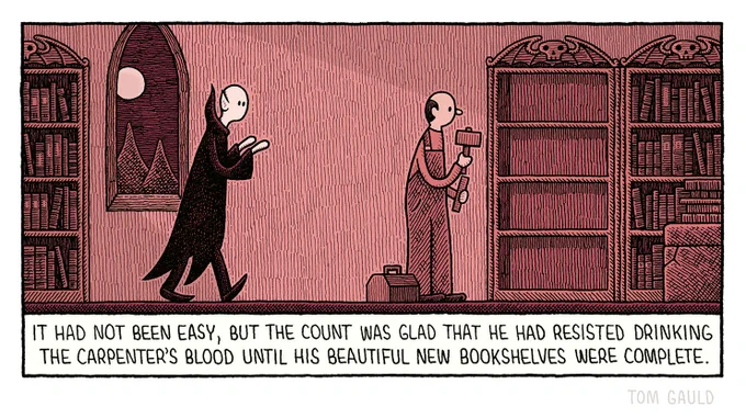 Image: The library of an ancient castle. A full moon shines through a gothic window. A vampire creeps up behing a carpenter.
Caption: "It had not been easy, but the Count was glad that he had resisted drinking the carpenter's blood until his beautiful new bookshelves were complete."
