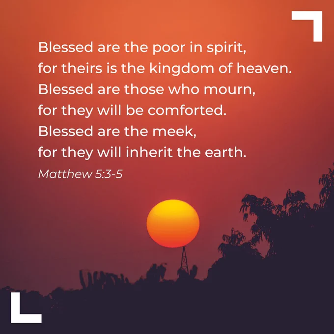 A sunset with the text: 
Blessed are the poor in spirit, for theirs is the kingdom of heaven
Blessed are those who mourn, for they shall be comforted.
Blessed are the meek, for they shall inherit the earth.
Matthew 5:3-5