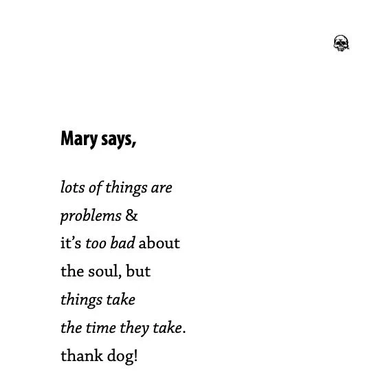 Mary says,

lots of things are
problems &
it’s too bad about
the soul, but
things take
the time they take.
thank dog!